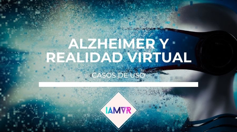 alzheimer y realidad virtual casos de uso articulo i am vr