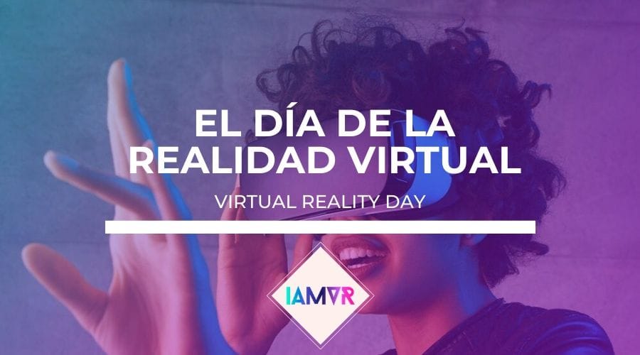 Virtual Reality Day Dia de la Realidad Virtual 2019