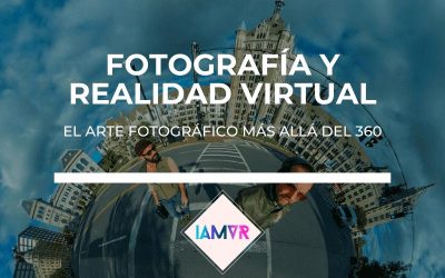 REALIDAD VIRTUAL Y FOTOGRAFÍA 360